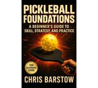 Pickleball Foundations: A Beginner’s Guide to Skill, Strategy, and Practice: A Book for Adults and teenagers new to pickleball, recreational players wanting to improve quickly