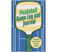 Pickleball Game Log and Journal: Scorebook for 100 Matches and 25 Tournaments - Gift for Pickleball Lovers