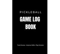 PICKLEBALL GAME LOG BOOK: Track Scores, Improve Skills & Record Every Match
