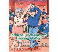 Pickleball, Golf Carts, & Dancing, Oh My!: The Village Life A to Z Coloring Book and Weekly Planner (Exploring Ideas A to Z)