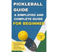 Pickleball guide: A simplified and comprehensive guide for beginners