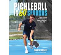 Pickleball in 60 Seconds: Everything You Need to Know to Master the World's Hottest Sport