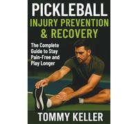 Pickleball Injury Prevention & Recovery: The Complete Guide to Stay Pain-Free and Play Longer: 5 (Complete Pickleball Fitness Series)