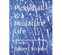 Pickleball is a Miniature Life: Lessons from the Court for Life Off the Court