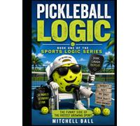 Pickleball Logic The Funny Side of America's Fastest-Growing Sport: The Funny Side of America's Fastest-Growing Sport (Sports Logic)