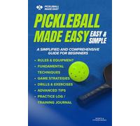 pickleball made easy: Your All-in-One Beginner’s Guide to Rules, Equipment, Techniques, and Drills - Plus a Bonus Practice Log to Become a Better Player Every Day!