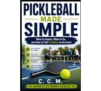Pickleball Made Simple: What to Expect, What to Do, and How to Feel Confident on the Court: 3 (Learn at Home)