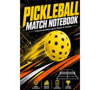 Pickleball Match Notebook: Track Every Game, Analyse Your Performance & Build a Winning Strategy - For Players & Coaches
