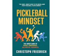 Pickleball Mindset: The Inner Game of Focus, Confidence, and Mental Toughness (The Complete Pickleball Series)