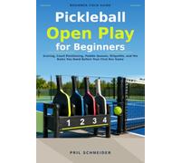 Pickleball Open Play for Beginners: Scoring, Court Positioning, Paddle Queues, Etiquette, and the Rules You Need Before Your First Rec Game
