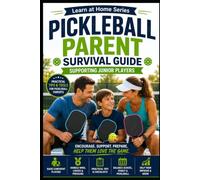 Pickleball Parent Survival Guide: Supporting Junior Players (Learn at Home)