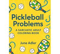 Pickleball Problems: A Sarcastic Adult Coloring Book for Pickleball Addicts, Enthusiasts, and Casual Competitors - A Gag Gift for Pickleball Fans ... Coloring Series for Adults Who’d Rather Not)