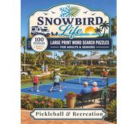 Pickleball & Recreation: 100 Large Print Word Search Puzzles for Adults & Seniors Full of Pickleball, Golf, Shuffleboard, and Snowbird Fun in the Sun, with Bonus Trivia (Snowbird Life)