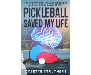 Pickleball Saved My Life: Using the Science of Neuroplasticity and Pickleball to Rewire Your Brain and Stay Sharp after a Concussion.