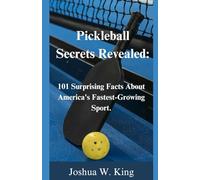 Pickleball Secrets Revealed:: 101 Surprising Facts about America's Fastest-Growing Sport.