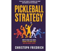 Pickleball Strategy: How to Read the Court, Choose the Right Shot, and Win More Points (The Complete Pickleball Series)