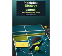 Pickleball Strategy Journal: A Match Review, Drill Tracker, Shot Notes, and Skill-Development Log for Improving Players