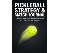 Pickleball Strategy & Match Journal: A Performance Tracker for Competitive Players