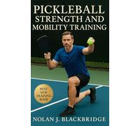 Pickleball Strength and Mobility Training: Sport-Specific Conditioning for Power, Mobility, and Resilient Performance