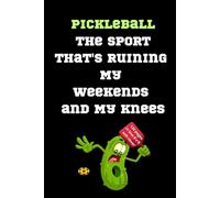 Pickleball The sport That's Ruining My Weekends and My Knees: Funny notebook for all lovers pickleball players | 120 white pages in lined | soft matte cover | 6'x'9 in