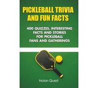 Pickleball Trivia and Fun Facts: 400 Quizzes, Interesting Facts and Stories for Pickleball Fans and Gatherings (Backyard & Tailgate Quiz)