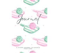 Pickleball with Purpose: A Guided Journal to Elevate Your Game from the Inside Out
