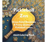 Pickleball Zen: Stress-Relief Mandalas & Funny Quotes for Pickleball Lovers - An Adult Coloring Book