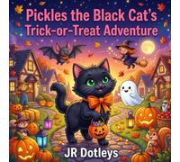 Pickles the Black Cat's Trick-or-Treat Adventure: A Whimsical Journey Full of Treats, Kindness, and Surprises