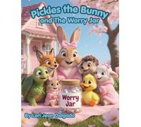 Pickles the Bunny and The Worry Jar: A Calming Story to Help Kids Ages 5-8 Cope with Worry, Anxiety, and Feeling Left Out (Pickles the Bunny Big Feelings Collection)
