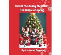 Pickles the Bunny Christmas: The Magic of Giving: A heartwarming holiday story about kindness, friendship, and the joy of giving (Pickles the Bunny Kindness Collection)
