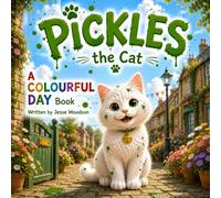 Pickles The Cat: Pickles the Cat : A fun story to explore excitement and wisdom through the power of color Age 3-5 (A Colourful Day Early Learning Series)