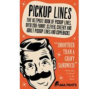 Pickup Lines: The Ultimate Book of Pickup Lines. Over 200 Funny, Clever, Cheeky and Adult Pickup Lines and Comebacks: Volume 1 (Humor of the Funny Kind)