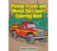 Pickup Trucks and Mixed Cars Sport Coloring Book: 30 Unique Cars an Trucks for Kids, Teenagers, and Adults Who Love extreme Vehicles and Incredible Coloring