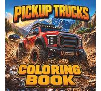 Pickup Trucks Coloring Book: 30 Scenic Adventures with Off-Road Trails, Mountain Roads, Fictional Pickups, Camping Scenes, and Rugged Designs for Adults, Teens and Car Lovers
