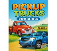 Pickup Trucks Coloring Book for Kids: Classic and Modern Pickup Trucks from 1925 to 2000 Coloring Pages for Kids and Teens