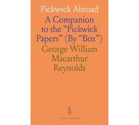 Pickwick Abroad: A Companion to the "Pickwick Papers" (By "Boz")