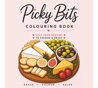 Picky Bits Colouring Book: Cute Grazing Boards, Snacks & Treats to Colour: Relaxing Food-Themed Colouring Book for Adults & Teens/ Grazing Picnics & Cosy Treats