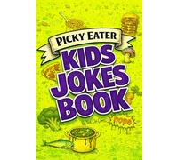 Picky Eater Kids Jokes Book: Funny, Lightly Gross Food Humor, Riddles, Weird Facts, Hilarious Poems, Tongue Twisters, Puns, and Stories for the Discerning Dinnertime Strategist