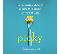 Picky: How American Children Became the Fussiest Eaters in History
