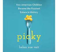 Picky: How American Children Became the Fussiest Eaters in History