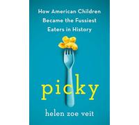 Picky: How American Children Became the Fussiest Eaters in History
