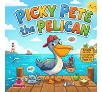 Picky Pete the Pelican: A Funny Rhyming Picture Book About Trying New Foods and Growing Big and Strong