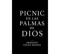 PICNIC EN LAS PALMAS DE DIOS: Relatos sobre el tiempo,la locura y sus consecuencias.