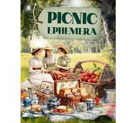 Picnic Ephemera Book: High Quality Images Of Peoples and Foods, For Paper Crafts, Scrapbooking, Mixed Media, Junk Journals, Collage Art, Artist Trading Cards, and More.