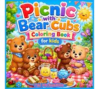 Picnic with Bear Cubs Coloring Book: Cute and Easy Coloring Pages for Kids Ages 4-8 with Adorable Bears, Picnic Scenes, Nature, Flowers and Outdoor Fun (Cute & Easy Coloring Adventures)