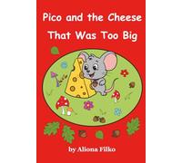 Pico and the Cheese That Was Too Big: A Story About Sharing and Friendship (Little Pico's Forest Tales)