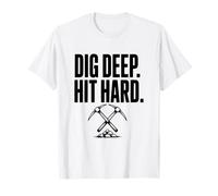 Pico de prospección minera Dig Deep Hit Hard Camiseta