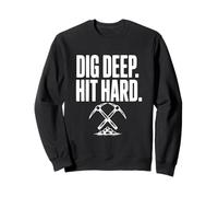 Pico de prospección minera Dig Deep Hit Hard Sudadera