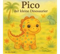 Pico -Der kleine Dinosaurier: Eine süße Geschichte über Anderssein und Toleranz