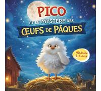 Pico et le mystère des oeufs de Pâques: Histoire de Pâques pour enfants 3-6 ans - Une enquête tendre et magique à la ferme pour un moment complice avant le coucher